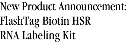 New Product Announcement: FlashTag Biotin HSR RNA Labeling Kit